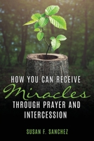 How You Can Receive Miracles Through Prayer and Intercession 1662873700 Book Cover