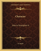 Character, How to Strengthen It 0766173216 Book Cover