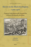 Slavery in the Black Sea Region, c.900-1900 Forms of Unfreedom at the Intersection between Christianity and Islam 9004470719 Book Cover