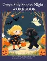 Ozzy's Silly Spooky Night - WORKBOOK: A Not-So-Spooky Story of Ozzy's Safe and Silly Trick-or Treat Adventure with Lily (Ozzy the Toy Poodle) B0FRKQFHVG Book Cover