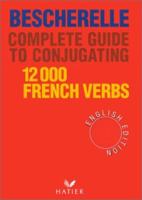 Complete Guide to Conjugating 12000 French Verbs (English Edition) 2218016605 Book Cover