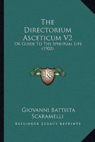 The Directorium Asceticum V2: Or Guide To The Spiritual Life 0548604843 Book Cover