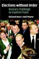 Elections without Order: Russia's Challenge to Vladimir Putin 0521016444 Book Cover
