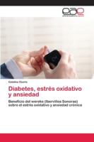 Diabetes, estrés oxidativo y ansiedad: Beneficio del wereke (Ibervillea Sonorae) sobre el estrés oxidativo y ansiedad crónica 6200430578 Book Cover