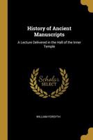 History of Ancient Manuscripts: A Lecture Delivered in the Hall of the Inner Temple 1022169033 Book Cover