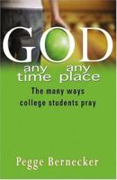 God...Any Time, Any Place: The Many Ways College Students Pray 1594710198 Book Cover