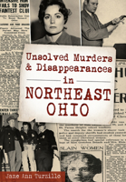 Unsolved Murders & Disappearances in Northeast Ohio 1467117978 Book Cover
