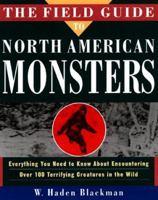 The Field Guide to North American Monsters: Everything You Need to Know About Encoutnering Over 100 Terrifying Creatures in the Wild 0609800175 Book Cover