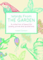 Words from the Garden: A Collection of Beautiful Poetry, Prose and Quotations 1849535299 Book Cover