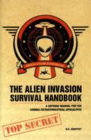 The Alien Invasion Survival Handbook: A Defense Manual for the Coming Extraterrestrial Apocalypse 1600611621 Book Cover