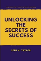 UNLOCKING THE SECRETS OF SUCCESS: Mastering the 5 Habits of High Achievers B0C12DRGQL Book Cover