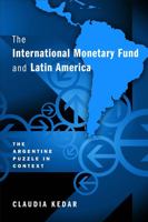The International Monetary Fund and Latin America: The Argentine Puzzle in Context 1439909091 Book Cover
