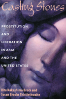Casting Stones: Prostitution and Liberation in Asia and the United States 0800629795 Book Cover