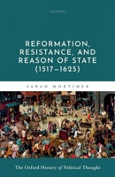 Reformation, Resistance, and Reason of State (1517-1625) 0199674884 Book Cover