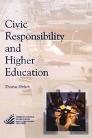 Civic Responsibility and Higher Education (American Council on Education Oryx Press Series on Higher Education) 1573565636 Book Cover