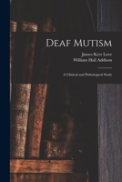 Deaf mutism: A clinical and pathological study 101332174X Book Cover