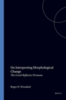 On Interpreting Morphological Change: The Greek Reflexive Pronoun 9050630499 Book Cover
