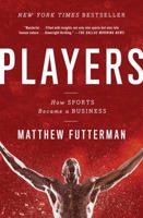 Players: The Story of Sports and Money, and the Visionaries Who Fought to Create a Revolution 147671696X Book Cover