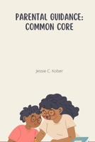 PARENTAL GUIDANCE: COMMON CORE B0BBXQ8SR8 Book Cover