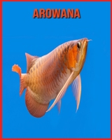 Arowana: Images et Informations Etonnantes Concernant les Arowana B08WJZ82T9 Book Cover
