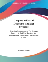 Cooper's Tables Of Discounts And Net Proceeds: Showing The Amount Of Per Centage From 1 1/4 To 97 1/2 Per Cent, On Amount From 1 Dollar To 3,000 Pounds 1436814057 Book Cover