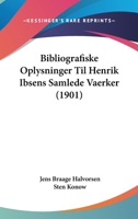 Bibliografiske Oplysninger Til Henrik Ibsens Samlede Vaerker (1901) 1168052335 Book Cover