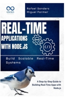 Real-Time Applications with Node.js: Build Scalable Real-Time Systems: A Step-by-Step Guide to Building Real-Time Apps with Node.js B0F4N7PDQP Book Cover