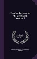 Popular Sermons on the Catechism Volume 1 1347534237 Book Cover