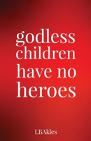 godless children have no heroes 1736804502 Book Cover