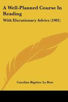 A Well-Planned Course In Reading: With Elocutionary Advice 1166474488 Book Cover