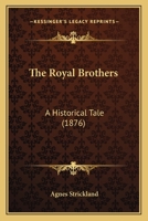 The Royal Brothers: A Historical Tale 1104665115 Book Cover