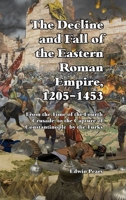 The Decline and Fall of the Eastern Roman Empire: From the Time of the Fourth Crusade to the Capture of Constantinople 191564559X Book Cover