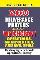 200 Deliverance Prayers Against Witchcraft Operations, Manipulation, and Evil : Destroying Witchcraft Operations Totally 1981892834 Book Cover