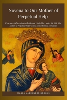 Novena to Our Mother of Perpetual Help: It’s a powerful devotion to the Blessed Virgin Mary under the title “Our Mother of Perpetual Help,” whose icon is beloved worldwide. B0FDPY6KMC Book Cover