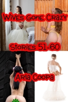Wives Gone Crazy: Stories 51-60 B0CV615N2V Book Cover