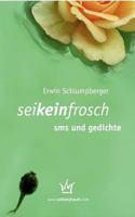 seikeinfrosch - sms und gedichte: flirt- und liebeshilfen für frösche und prinzen, schöne königstöchter und solche. 3837043738 Book Cover