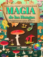 Magia de los Hongos Una Experiencia de Colorear Botánica a Todo Color para Aliviar el Estrés: Colorea, Crea y Conecta con la Historia del Arte por ... & Connect with Art History) (Spanish Edition) 1967973377 Book Cover