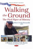 Walking the Ground: the Pied Piper of History. a Memoir of Edwin Cole Bearss 1536176583 Book Cover