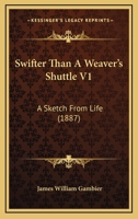 Swifter Than A Weaver's Shuttle V1: A Sketch From Life 1120718791 Book Cover