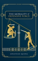 The Morality of Defensive Force 0198851103 Book Cover
