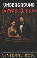 Underground Game Room: A Gripping Enemies-to-Lovers Romance of a Dark and Dangerous Game of Secrets, Power, and Passion B0DQV8FYKS Book Cover