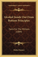 Alcohol Inside Out From Bottom Principles: Facts For The Millions 1166476162 Book Cover