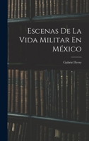 Escenas De La Vida Militar En M�xico 1018359532 Book Cover