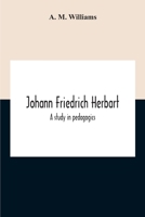 Johann Friedrich Herbart: a study in pedagogics. -- 117673265X Book Cover