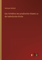 Das Verh�ltni� Des Preu�ischen Staates Zu Der Katholischen Kirche Auf Kirchenrechtlichem Gebiete: Nach Den Preu�ischen Gesetzen Dargestellt (Classic Reprint) 3368429620 Book Cover