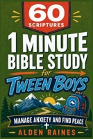 60 Scriptures: 1 Minute Bible Study for Tween Boys: Manage Anxiety and Find Peace, Preteen Ages (8-12) B0H9H3GJPV Book Cover