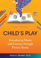 Child's Play: Introducing Music and Literacy through Picture Books 1793516480 Book Cover