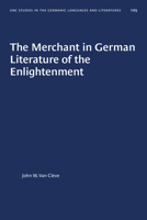 The Merchant in German Literature of the Enlightenment (University of North Carolina Studies in the Germanic Languages and Literatures) 1469656868 Book Cover