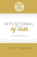 Intentional House by Month: A Seasonal Guide to Family Connection at Home 0578227835 Book Cover