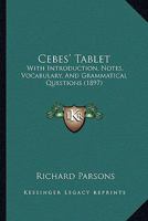 Cebes' Tablet, with Introduction, Notes, Vocabulary, and Grammatical Questions 1409795462 Book Cover
